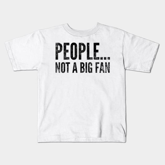 People....not a big fan - funny design for antisocial people Kids T-Shirt by BlueLightDesign